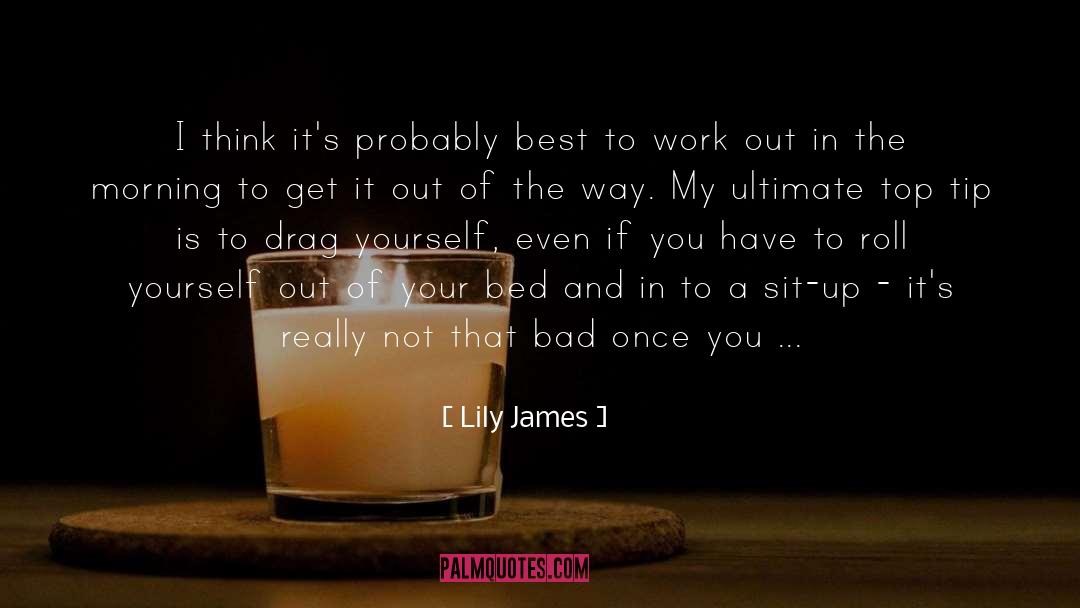 Lily James Quotes: I think it's probably best