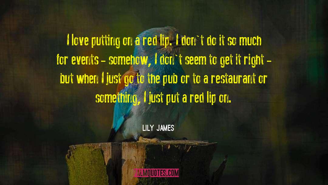 Lily James Quotes: I love putting on a
