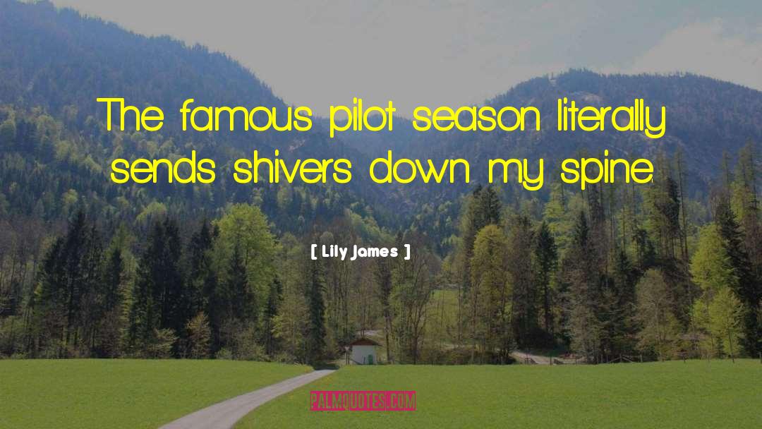 Lily James Quotes: The famous pilot season literally