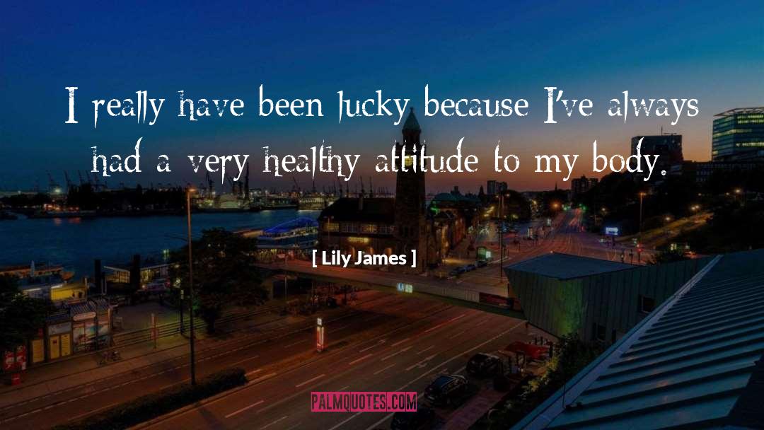 Lily James Quotes: I really have been lucky