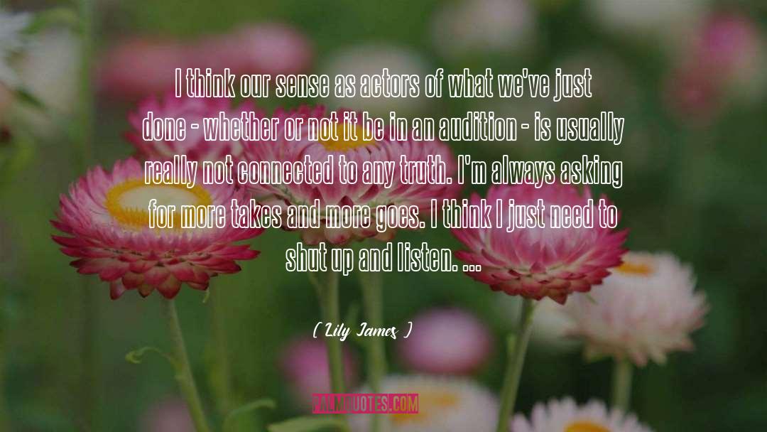 Lily James Quotes: I think our sense as