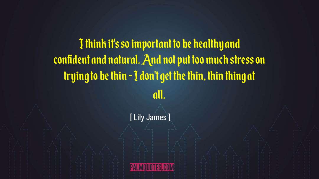 Lily James Quotes: I think it's so important