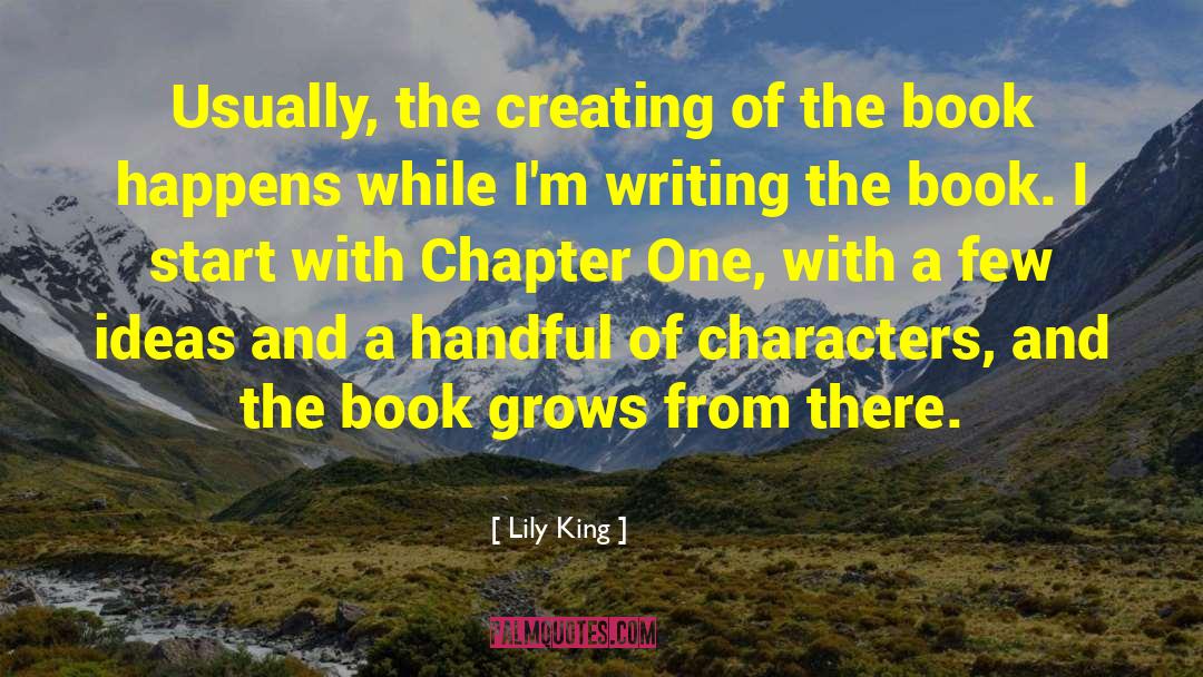 Lily King Quotes: Usually, the creating of the