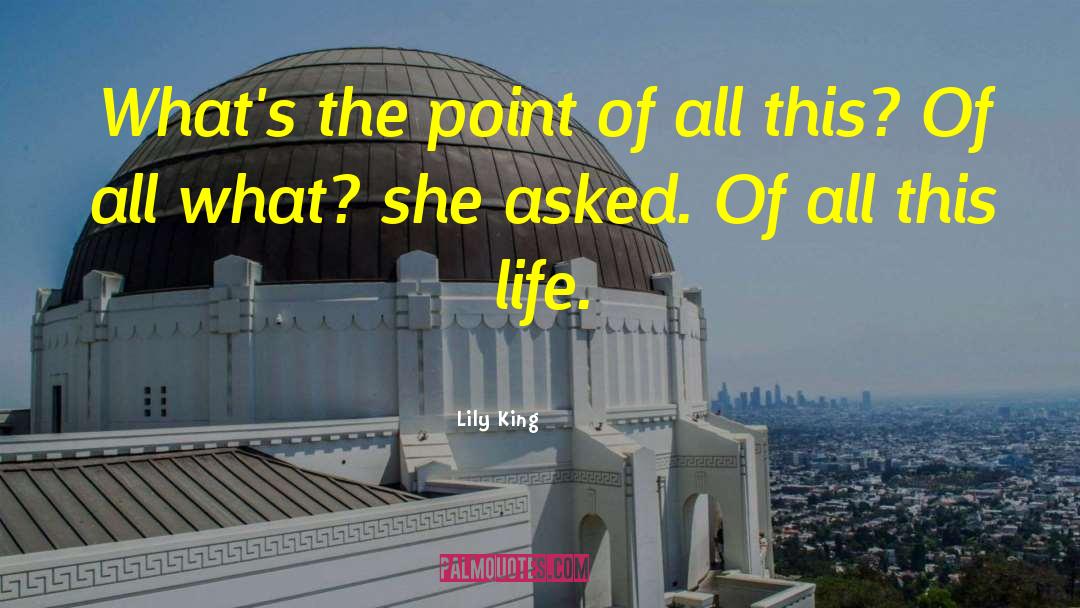 Lily King Quotes: What's the point of all