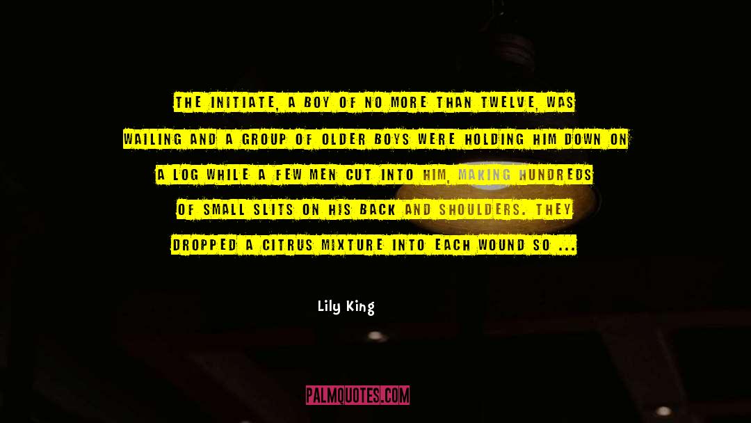 Lily King Quotes: The initiate, a boy of