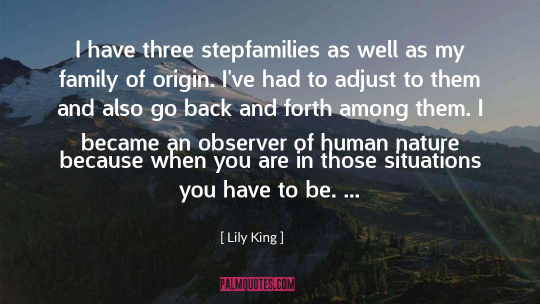 Lily King Quotes: I have three stepfamilies as