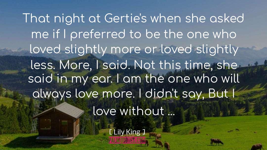 Lily King Quotes: That night at Gertie's when