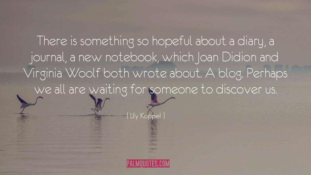 Lily Koppel Quotes: There is something so hopeful