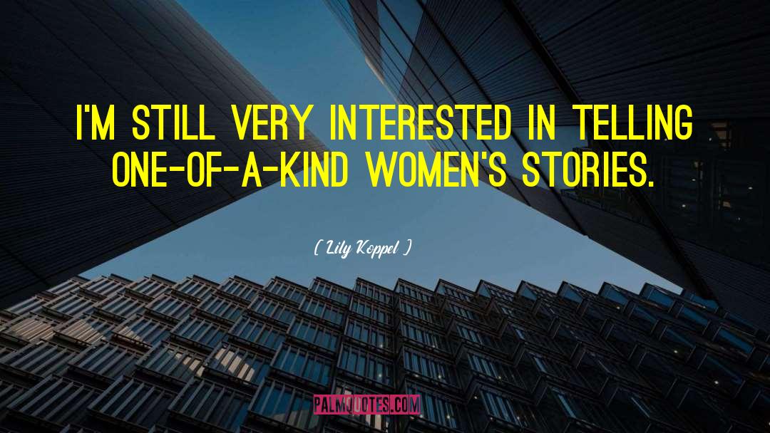 Lily Koppel Quotes: I'm still very interested in