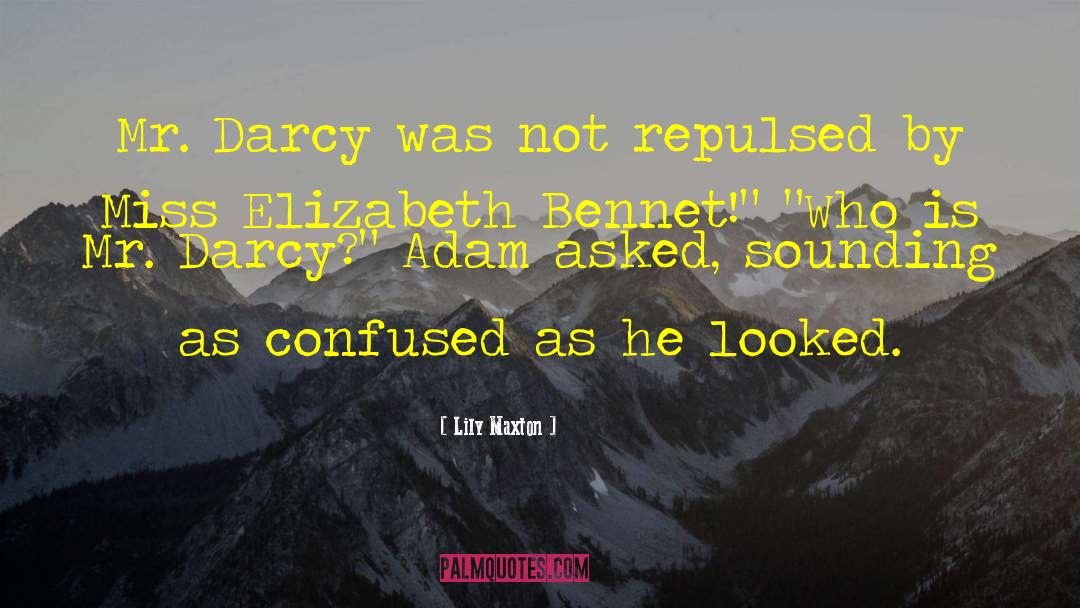 Lily Maxton Quotes: Mr. Darcy was not repulsed