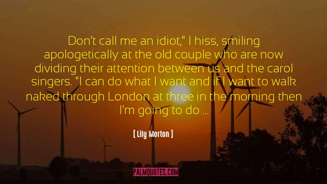 Lily Morton Quotes: Don't call me an idiot,