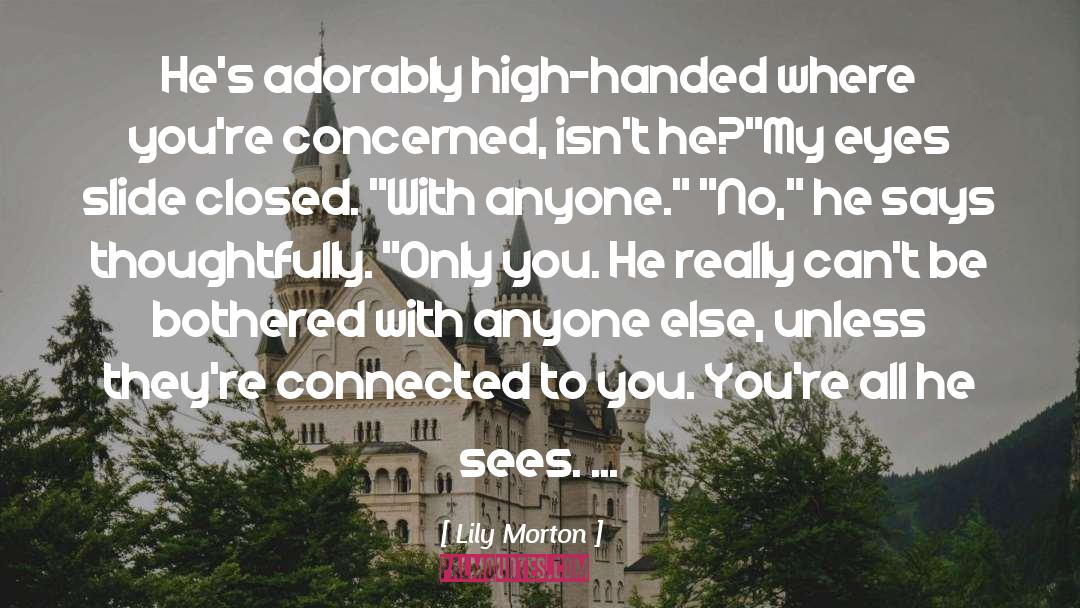 Lily Morton Quotes: He's adorably high-handed where you're