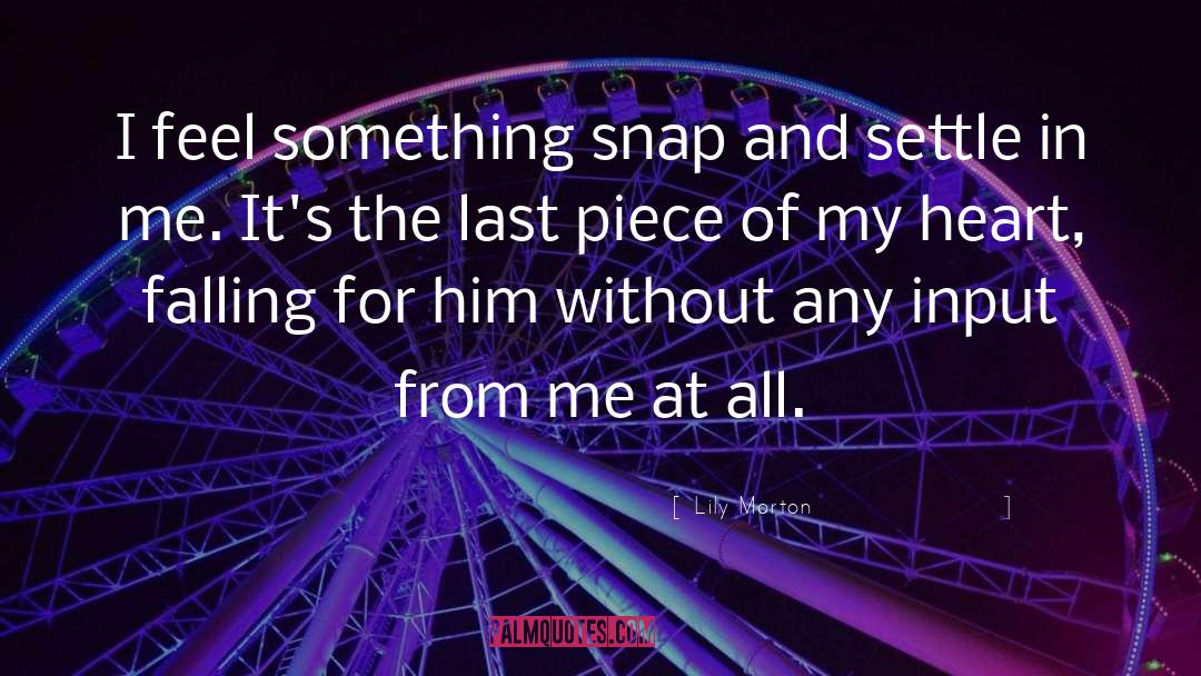 Lily Morton Quotes: I feel something snap and