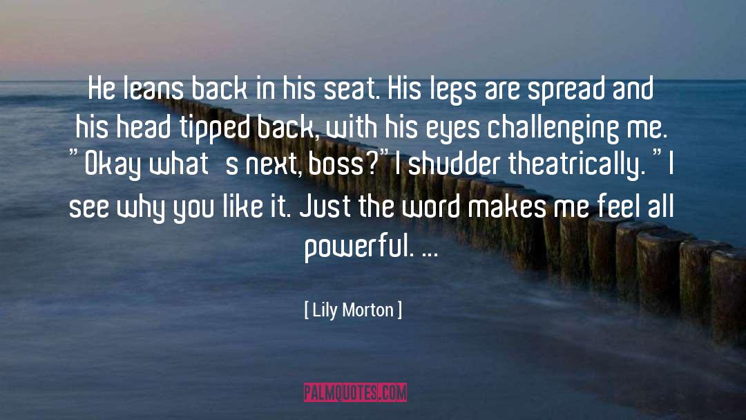 Lily Morton Quotes: He leans back in his