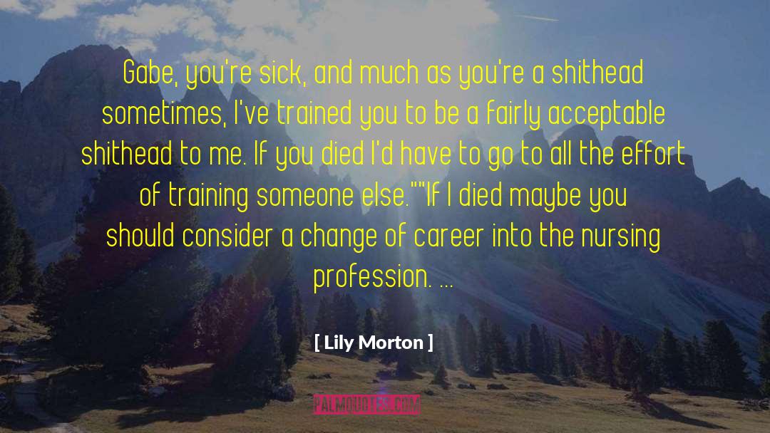 Lily Morton Quotes: Gabe, you're sick, and much