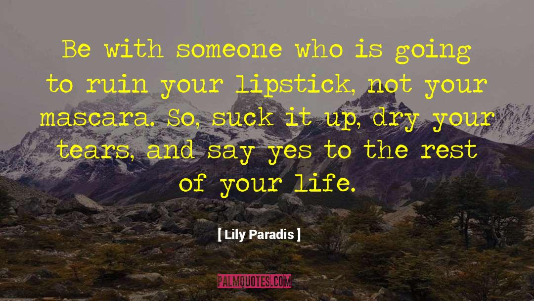 Lily Paradis Quotes: Be with someone who is