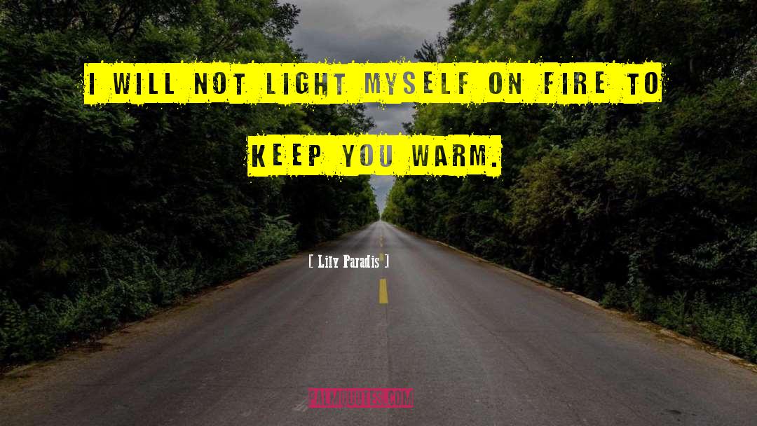 Lily Paradis Quotes: I will not light myself