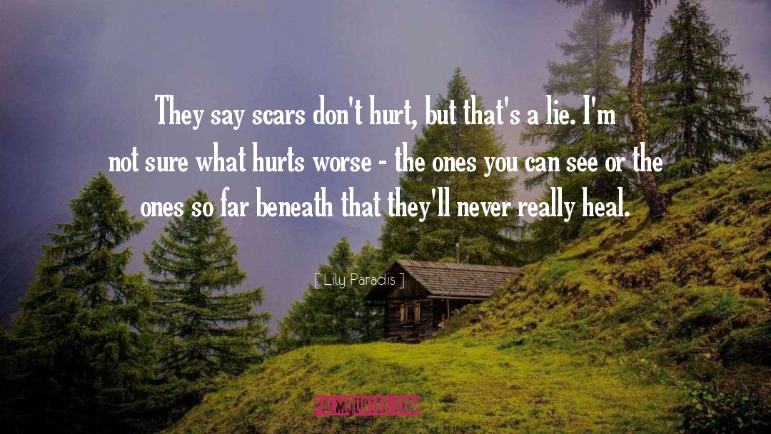 Lily Paradis Quotes: They say scars don't hurt,