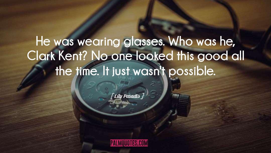 Lily Paradis Quotes: He was wearing glasses. Who