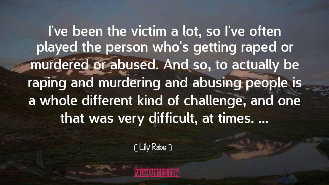 Lily Rabe Quotes: I've been the victim a