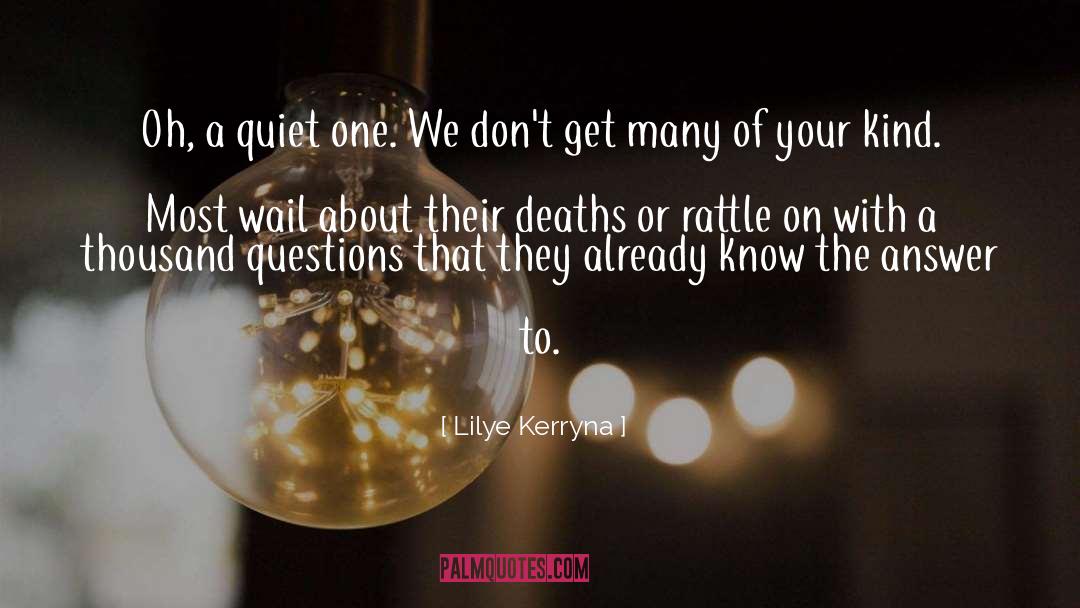 Lilye Kerryna Quotes: Oh, a quiet one. We