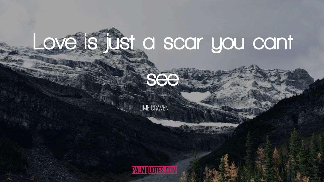 Lime Craven Quotes: Love is just a scar