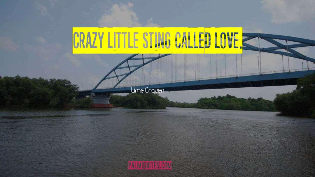 Lime Craven Quotes: Crazy little sting called love.