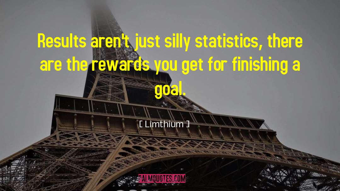 Limthium Quotes: Results aren't just silly statistics,