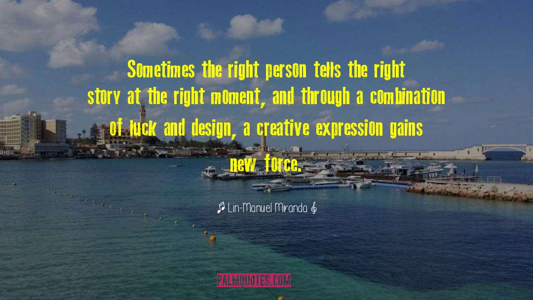 Lin-Manuel Miranda Quotes: Sometimes the right person tells