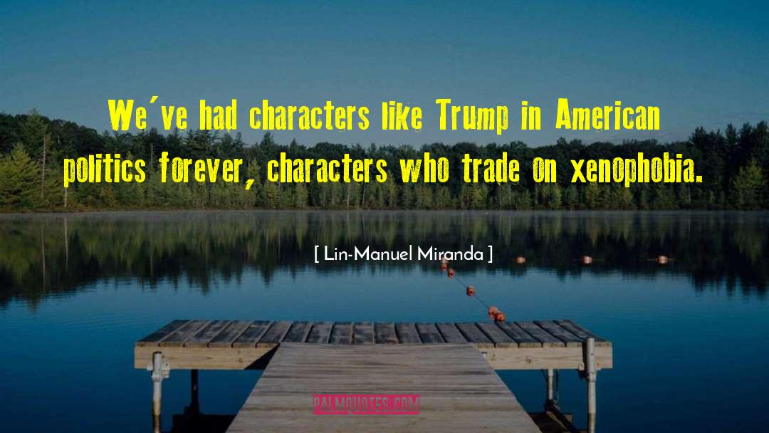 Lin-Manuel Miranda Quotes: We've had characters like Trump