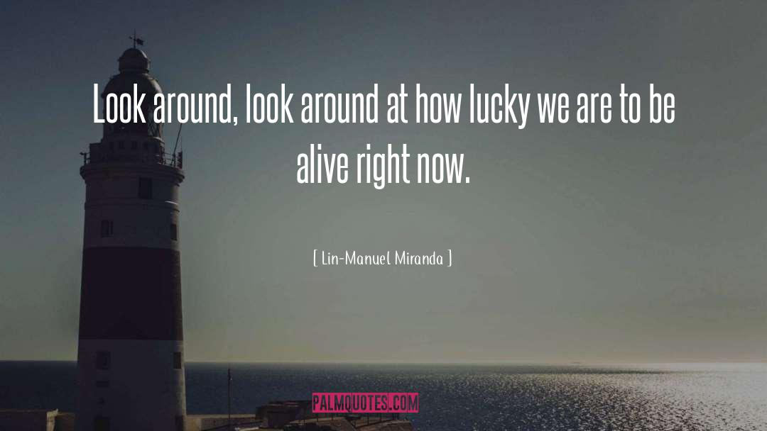 Lin-Manuel Miranda Quotes: Look around, look around at