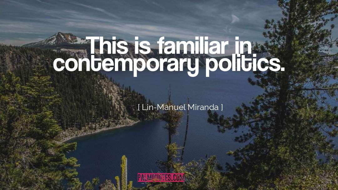 Lin-Manuel Miranda Quotes: This is familiar in contemporary