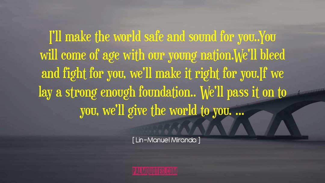 Lin-Manuel Miranda Quotes: I'll make the world safe