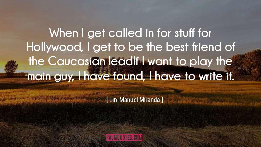 Lin-Manuel Miranda Quotes: When I get called in