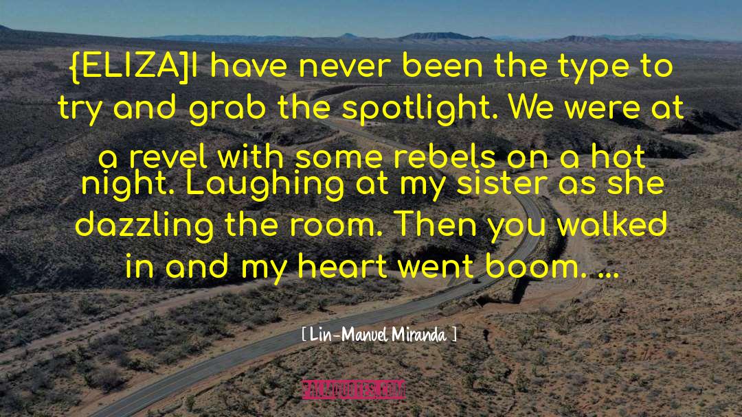 Lin-Manuel Miranda Quotes: {ELIZA]<br />I have never been