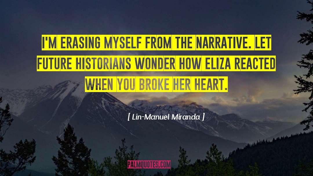 Lin-Manuel Miranda Quotes: I'm erasing myself from the