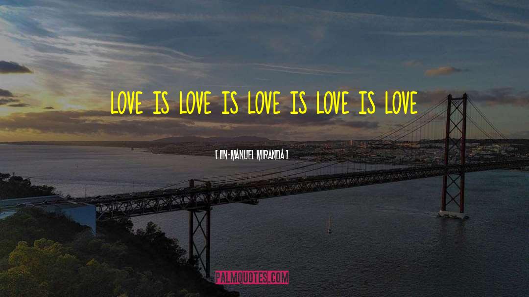 Lin-Manuel Miranda Quotes: love is love is love