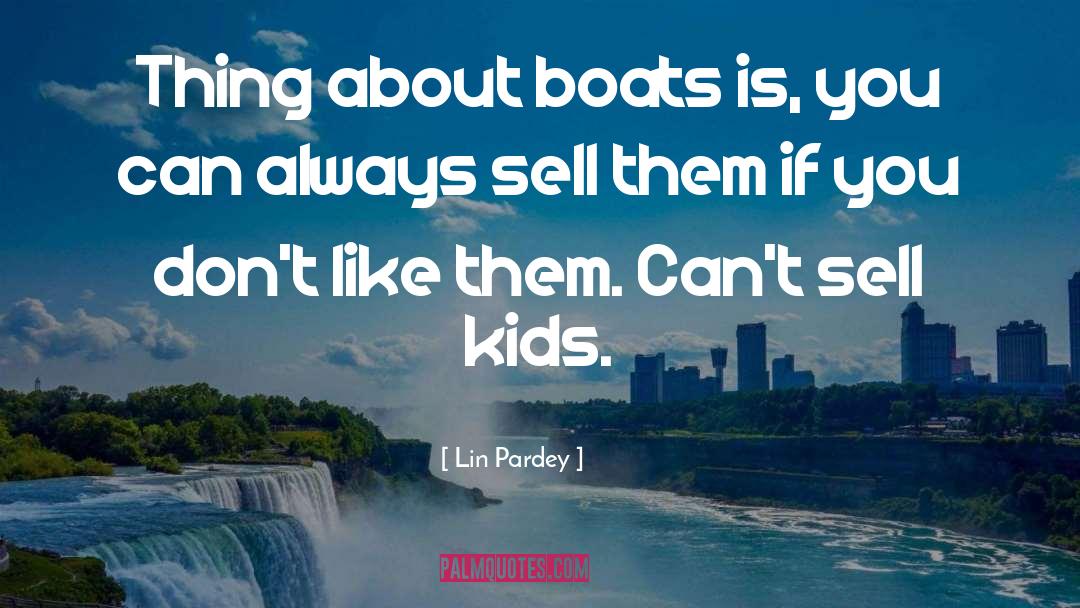 Lin Pardey Quotes: Thing about boats is, you