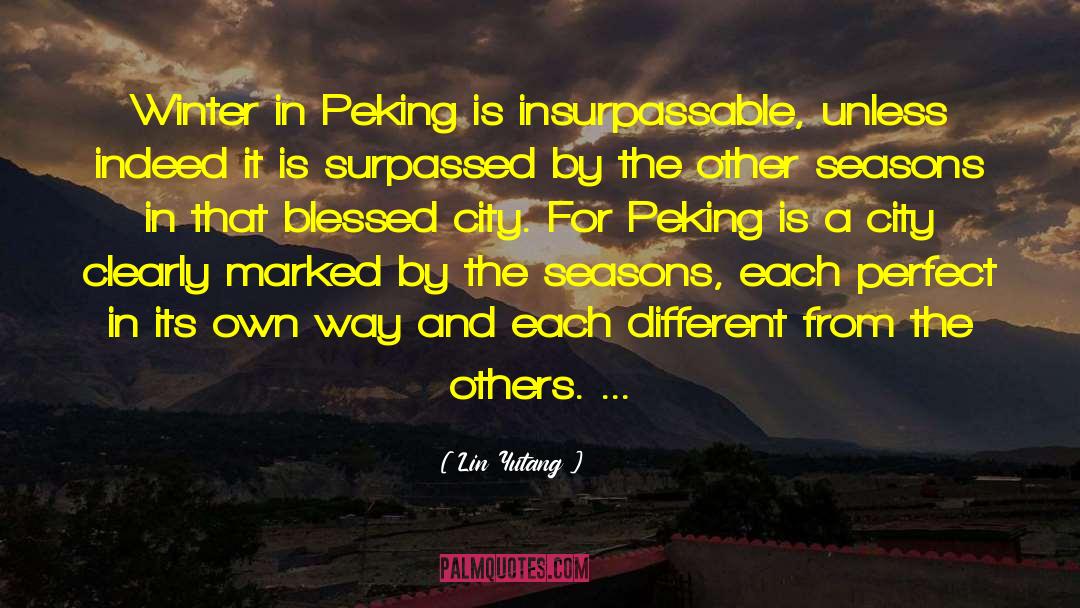 Lin Yutang Quotes: Winter in Peking is insurpassable,