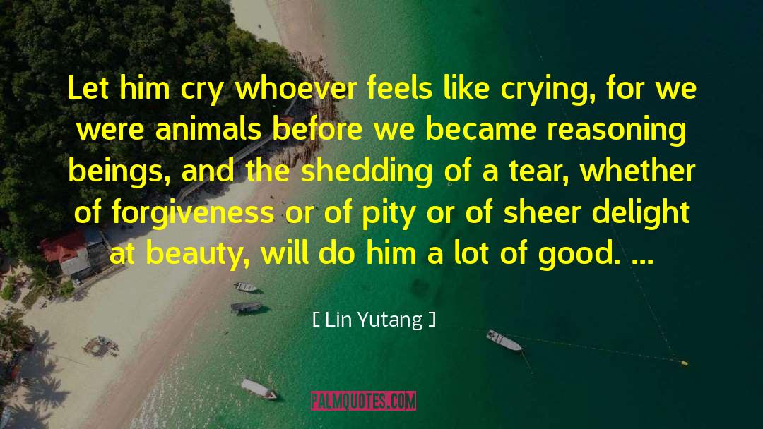 Lin Yutang Quotes: Let him cry whoever feels