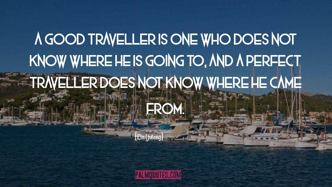 Lin Yutang Quotes: A good traveller is one