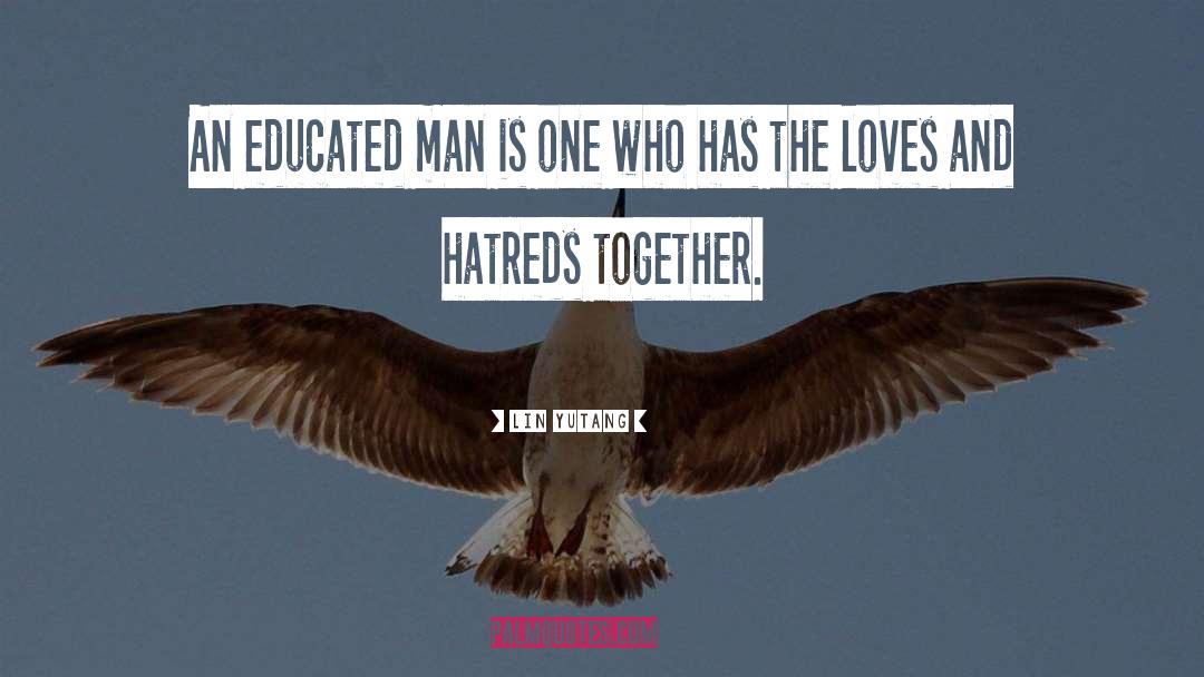 Lin Yutang Quotes: An educated man is one