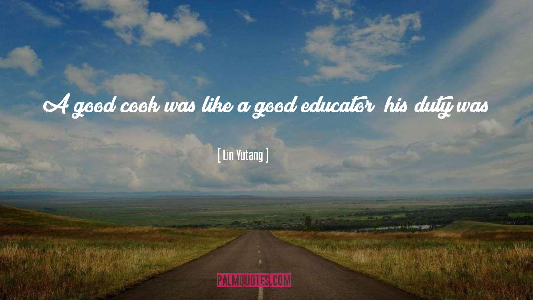 Lin Yutang Quotes: A good cook was like