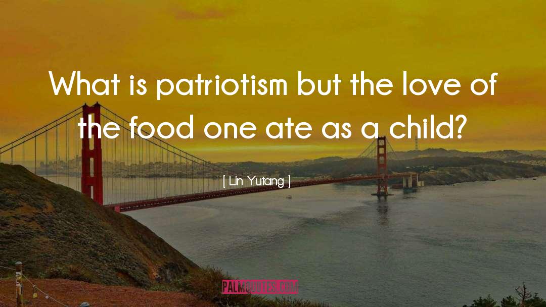 Lin Yutang Quotes: What is patriotism but the
