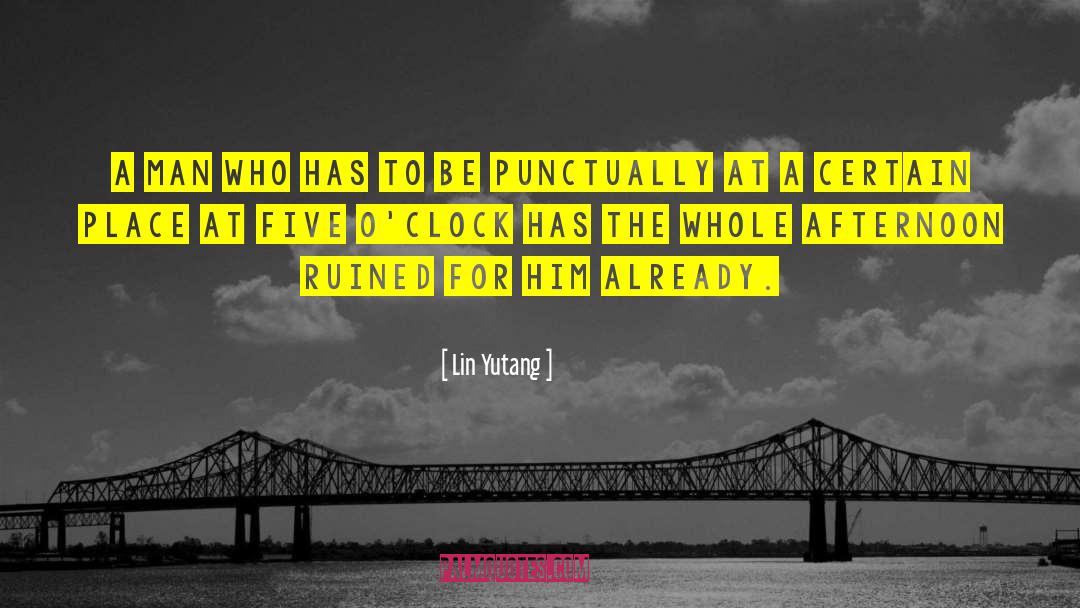 Lin Yutang Quotes: A man who has to