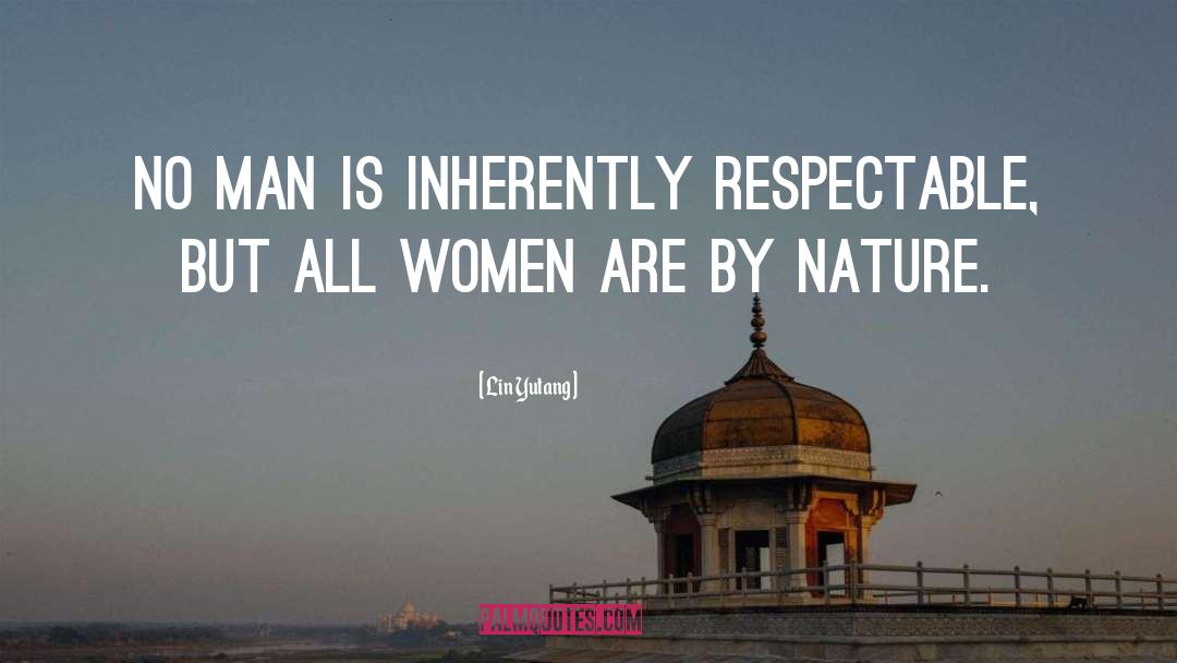 Lin Yutang Quotes: No man is inherently respectable,