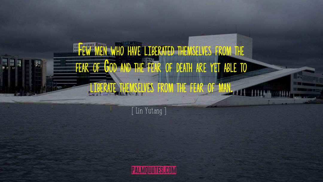 Lin Yutang Quotes: Few men who have liberated