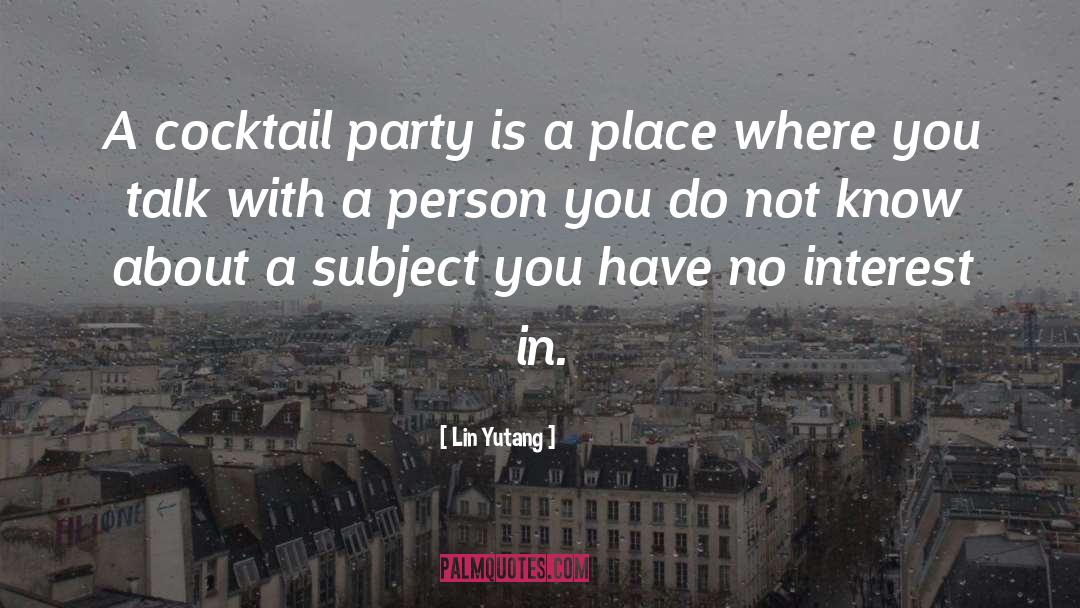 Lin Yutang Quotes: A cocktail party is a