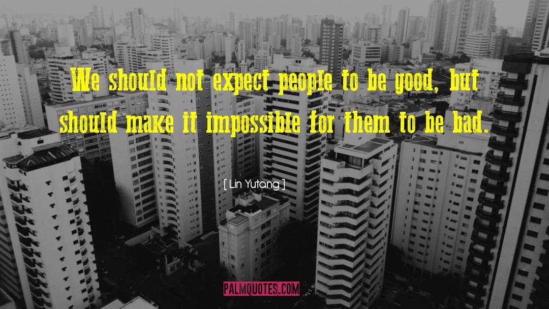 Lin Yutang Quotes: We should not expect people