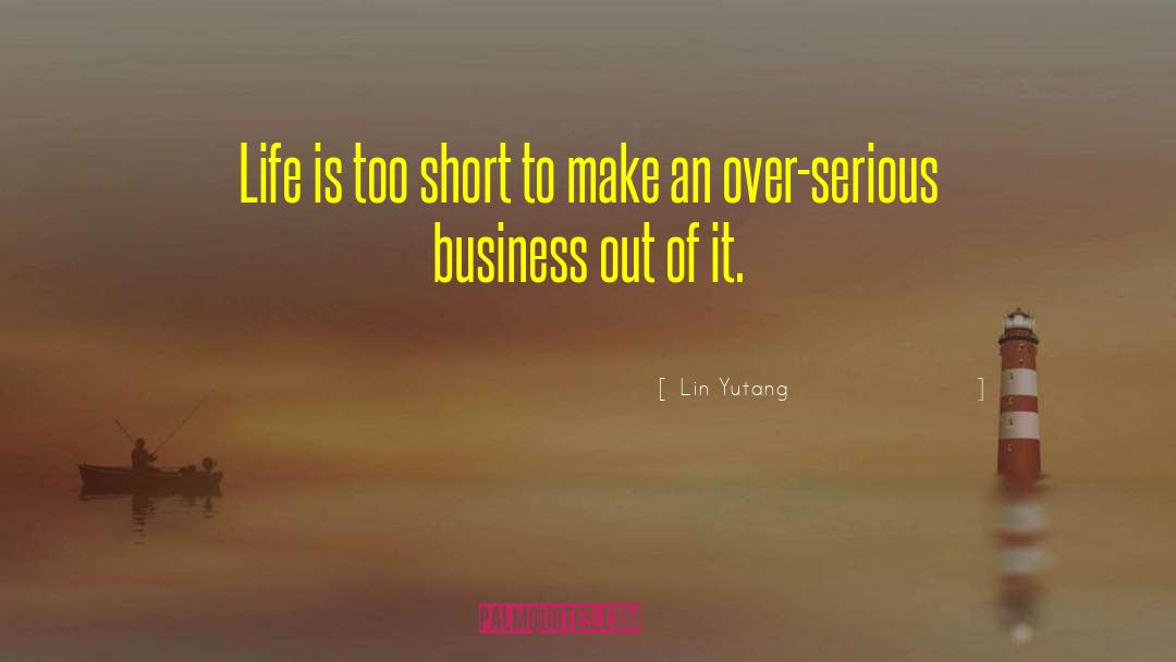 Lin Yutang Quotes: Life is too short to